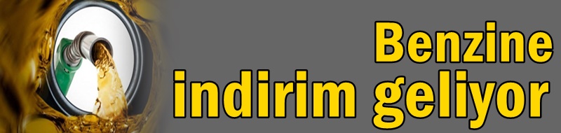 Benzine indirim geliyor