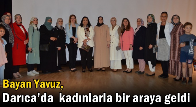 Bayan Yavuz, Darıca’da  kadınlarla bir araya geldi