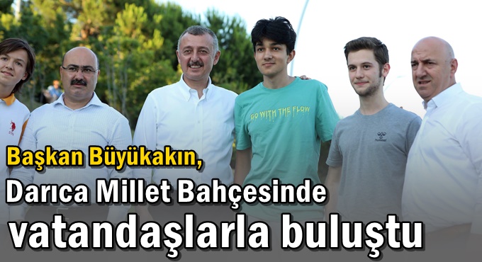 Başkan Büyükakın, Darıca Millet Bahçesinde vatandaşlarla buluştu