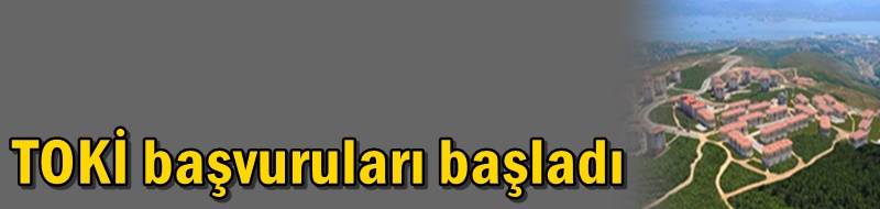 TOKİ başvuruları başladı