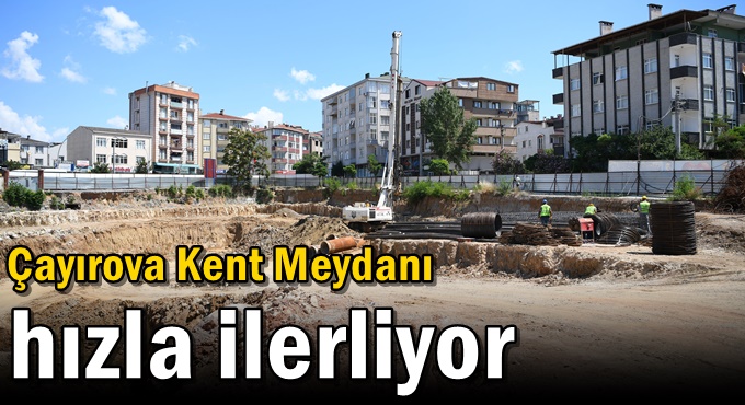 Çayırova Kent Meydanı hızla ilerliyor