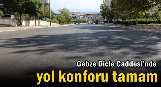 Gebze Dicle Caddesi’nde yol konforu tamam