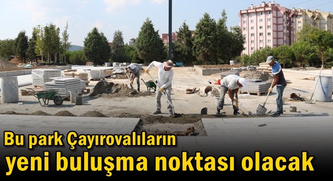 Bu park Çayırovalıların yeni buluşma noktası olacak