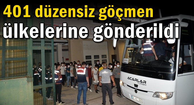 401 düzensiz göçmen ülkelerine gönderildi