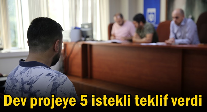 Dev projeye 5 istekli teklif verdi