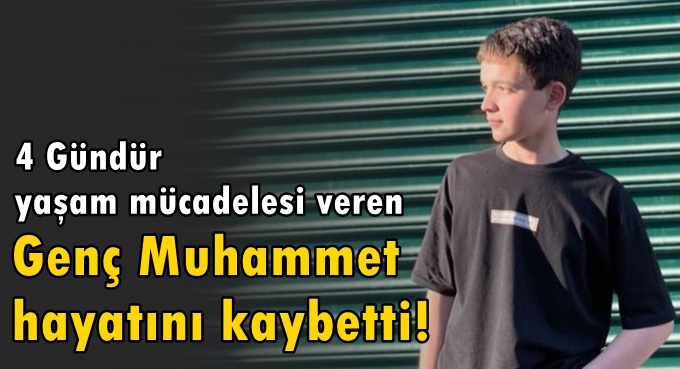 Muhammet Efe Sevim, 4 gün süren yaşam mücadelesini kaybetti