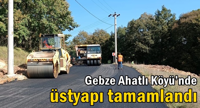 Gebze Ahatlı Köyü’nde üstyapı tamamlandı