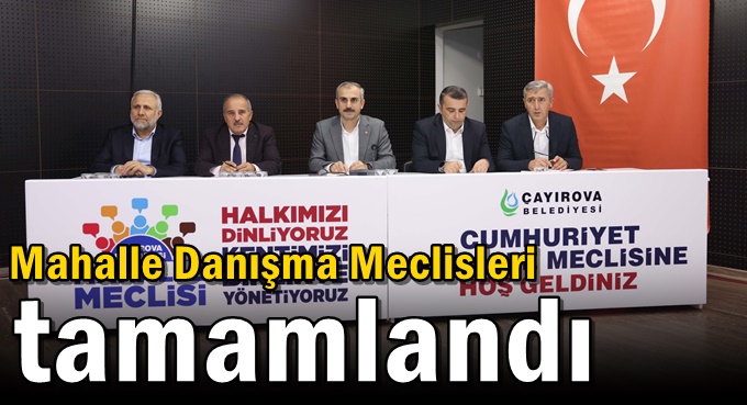 Mahalle Danışma Meclisleri tamamlandı