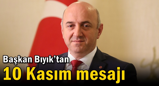 Başkan Bıyık’tan 10 Kasım mesajı