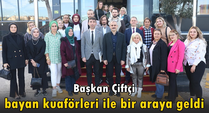 Başkan Çiftçi, bayan kuaförlerini dinledi