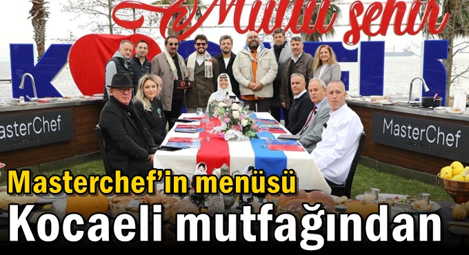 Masterchef’in menüsü Kocaeli mutfağından