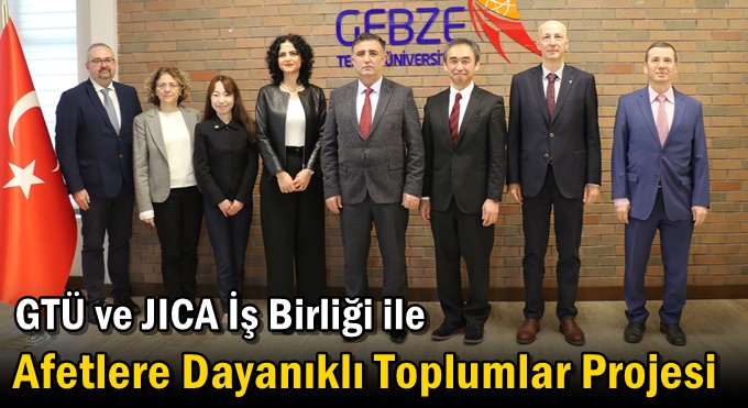 GTÜ ve JICA İş Birliği ile Afetlere Dayanıklı Toplumlar Projesi