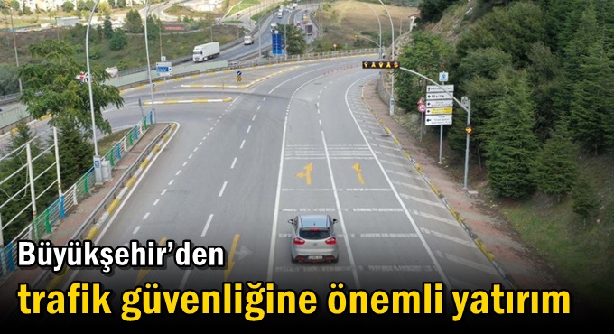 Büyükşehir’den trafik güvenliğine önemli yatırım