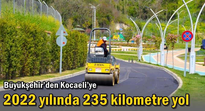 Büyükşehir’den Kocaeli’ye 2022 yılında 235 kilometre yol