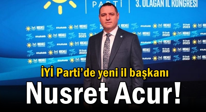 İYİ Parti’de yeni il başkanı Nusret Acur!