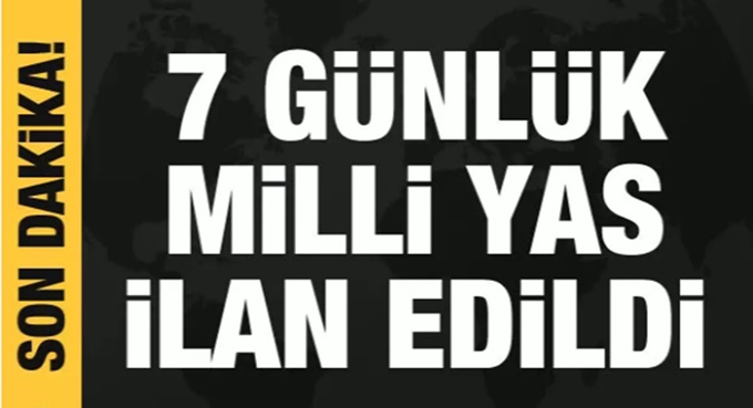 7 günlük milli yas ilan edildi