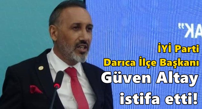 İYİ Parti Darıca ilçe başkanı istifa etti!