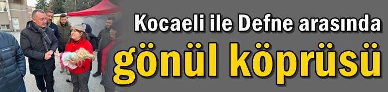 Kocaeli ile Defne arasında gönül köprüsü