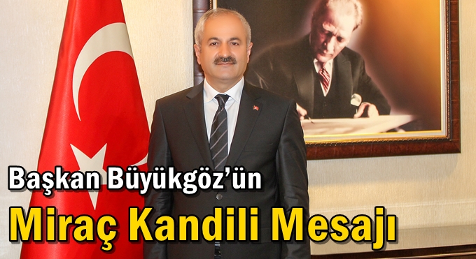 Başkan Büyükgöz’ün Miraç Kandili Mesajı