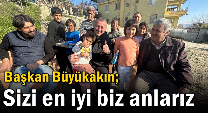 Başkan Büyükakın; Sizi en iyi biz anlarız