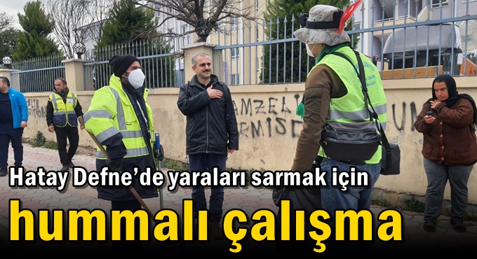 Hatay Defne’de yaraları sarmak için hummalı çalışma