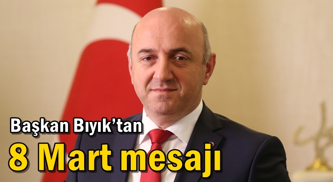 Başkan Bıyık’tan 8 Mart mesajı