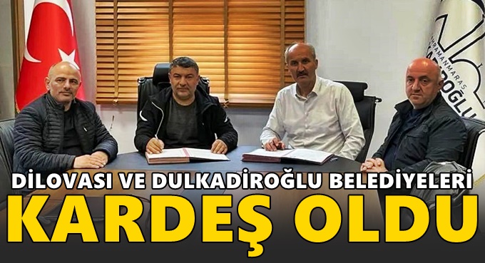 Dilovası ve Dulkadiroğlu Belediyeleri kardeş belediye oldular