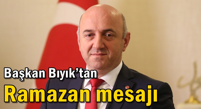 Başkan Bıyık’tan Ramazan mesajı