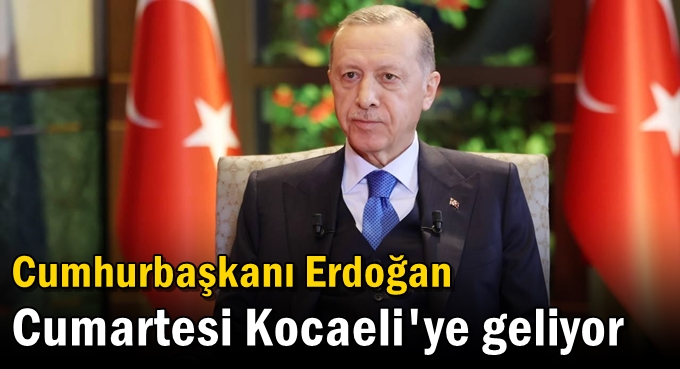 Cumhurbaşkanı Erdoğan Cumartesi Kocaeli'ye geliyor