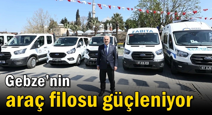 Gebze’nin Araç Filosu Güçleniyor