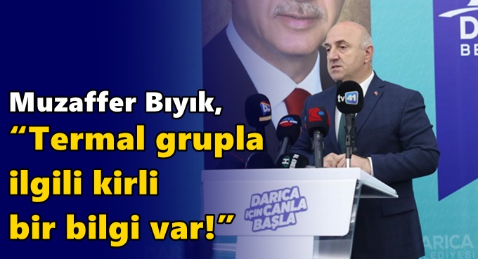 Muzaffer Bıyık, “Termal grupla ilgili kirli bir bilgi var!”