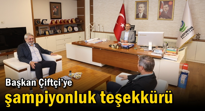 Başkan Çiftçi’ye şampiyonluk teşekkürü