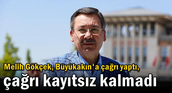 Melih Gökçek, Büyükakın'a çağrı yaptı, çağrı kayıtsız kalmadı