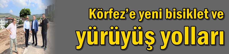 Körfez’e yeni bisiklet ve yürüyüş yolları