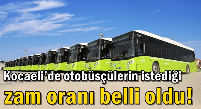 Kocaeli’de otobüsçülerin istediği zam oranı belli oldu!