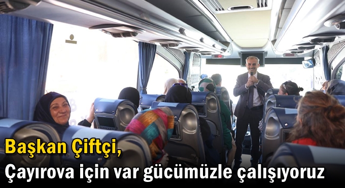 Çiftçi, “Çayırova için var gücümüzle çalışıyoruz”