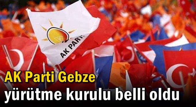 AK Parti Gebze Yürütme Kurulu belli oldu