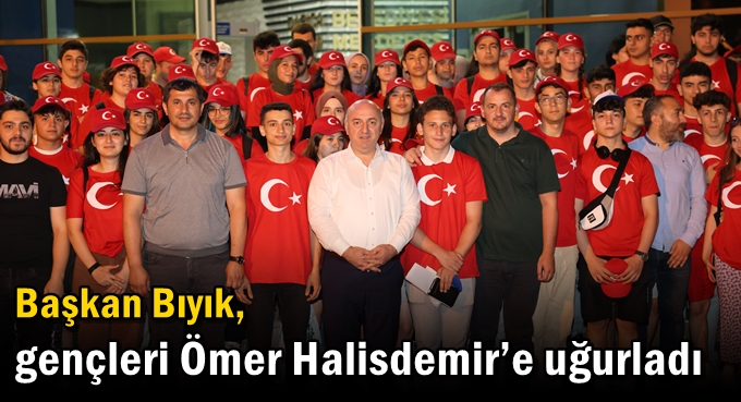 Başkan Bıyık, gençleri Ömer Halisdemir’e uğurladı