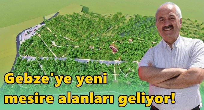 Gebze’ye yeni mesire alanları geliyor!