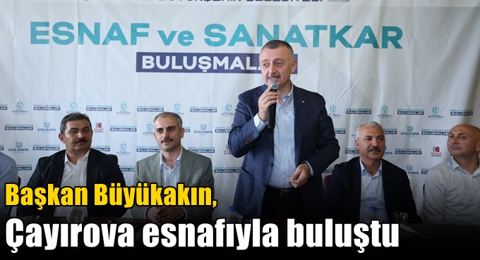 Başkan Büyükakın, Çayırova esnafıyla buluştu