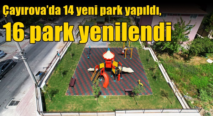 Çayırova’da 14 yeni park yapıldı, 16 park yenilendi