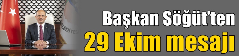 Başkan Söğüt’ten 29 Ekim mesajı