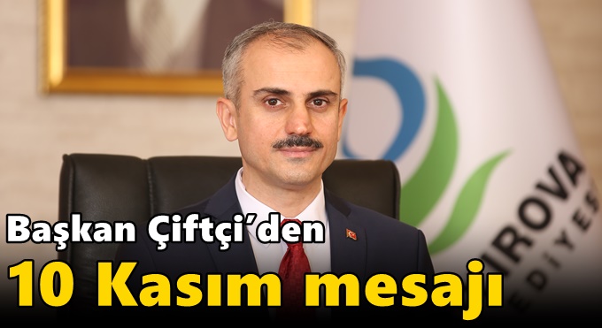 Başkan Çiftçi’den 10 Kasım mesajı