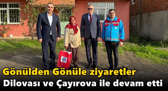 Gönülden Gönüle Ziyaretler Dilovası ve Çayırova ile devam etti