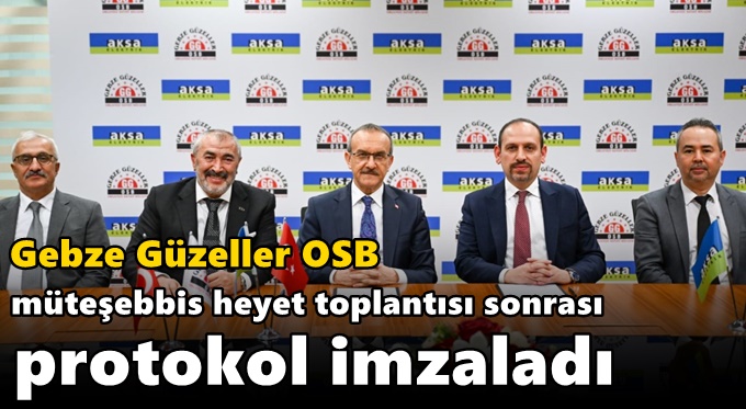 Vali Yavuz, Gebze Güzeller OSB Müteşebbis Heyet Toplantısı Sonrası Protokol İmzaladı