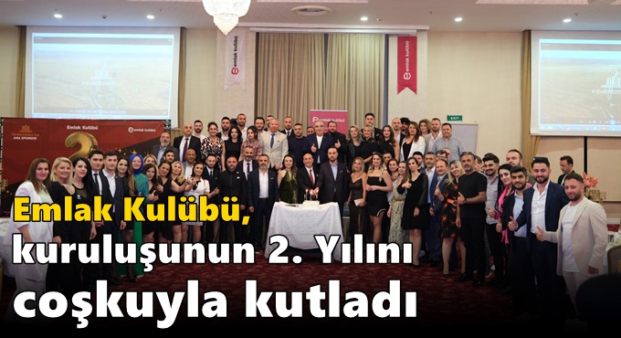 Emlak Kulübü, kuruluşunun 2. Yılını coşkuyla kutladı