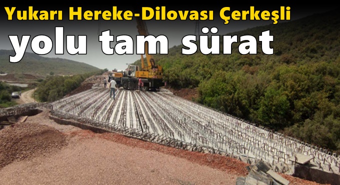 Yukarı Hereke-Dilovası Çerkeşli yolu tam sürat