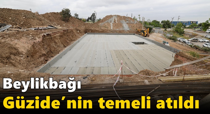 Beylikbağı Güzide’nin Temeli Atıldı