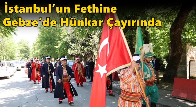 İstanbul’un Fethine Gebze’de Hünkar Çayırında