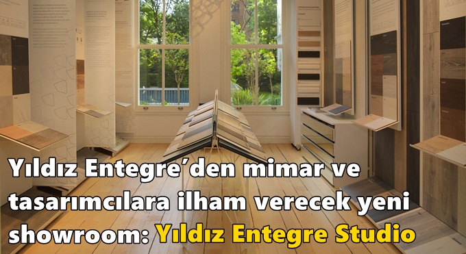 Yıldız Entegre’den mimar ve  tasarımcılara ilham verecek yeni showroom: Yıldız Entegre Studio